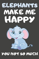 Elephants Make Me Happy You Not So Much: Elephant Gifts for Elephant Lovers Blank Lined Notebooks, Journals, Planners and Diaries to Write In 1673958613 Book Cover