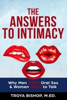 The Answers to Intimacy : When Men NEED Oral Sex and Women NEED to Talk 098214685X Book Cover