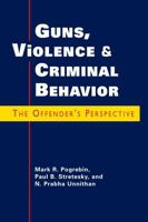 Guns, Violence, And Criminal Behavior: The Offender's Perspective 1588266656 Book Cover
