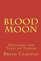 Blood Moon: Thrillers and Tales of Terror 0615318207 Book Cover