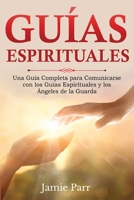 Guías Espirituales: Una Guía Completa para Comunicarse con los Guías Espirituales y los Ángeles de la Guarda 1761039504 Book Cover