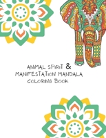 ANIMAL SPIRIT & MANIFESTATION MANDALA COLORING BOOK: Animal Spirit and Manifestation B0BKD671MG Book Cover