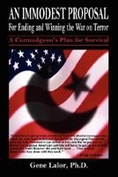 A Immodest Proposal for Ending and Winning the War on Terror: A Curmudgeon's Plan for Survival 0595466303 Book Cover