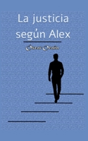 La justicia según Alex B097X4R4Q8 Book Cover