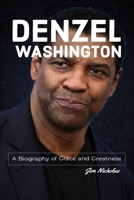 Denzel Washington: A Biography of Grace and Greatness (BIOGRAPHY OF TOP KNOWN ACTORS) B0F2TQL15K Book Cover