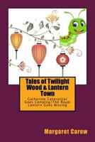 Tales of Twilight Wood & Lantern Town: Catherine Caterpillar Goes Camping/The Royal Lantern Goes Missing 1541171985 Book Cover