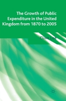 The Growth of Public Expenditure in the United Kingdom from 1870 to 2005 0230354149 Book Cover