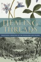 Healing Threads: Traditional Medicines of the Highlands and Islands 0748661999 Book Cover