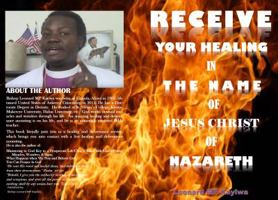 Receive Your Healing in the Name of Jesus Christ of Nazareth 0971760926 Book Cover