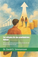 Ein Leitfaden für den gewöhnlichen Anleger: Wesentliche Informationen und Strategien für die durchschnittliche Person (German Edition) B0GZ6C7FMQ Book Cover