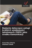 Badanie dotyczace uslugi krótkich wiadomosci tekstowych (SMS) jako srodka komunikacji (Polish Edition) 6630438531 Book Cover