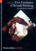 Five Centuries of British Painting: From Holbein to Hodgkin (World of Art) 0500203490 Book Cover