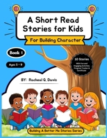 A Short Read Stories for Kids (For Building Character): 10 Stories with Fun & Educative Activities To Learn About Honesty, Kindness, Gratitude, Courag B0F6JWMZ8L Book Cover