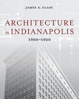 Architecture in Indianapolis: 1900-1920 0253072212 Book Cover