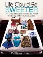 Life Could Be Sweeter: 101 Great Ideas from Around the World for Living a More Rewarding Life 1569243743 Book Cover