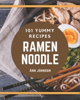 101 Yummy Ramen Noodle Recipes: The Highest Rated Yummy Ramen Noodle Cookbook You Should Read B08GRSL8NQ Book Cover