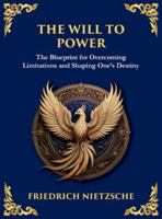 The Will to Power: Understanding Ambition, Strength, and Self-Overcoming (Large Print Deluxe Hardcover Edition For Easy Reading) (Library of Alexandria) 1806982900 Book Cover