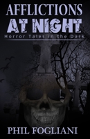 Afflictions at Night: Horror Tales in the Dark 1518826792 Book Cover