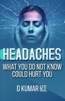 HEADACHES What You Do Not Know Could Hurt You B0FKHP4PMJ Book Cover