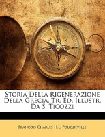 Storia Della Rigenerazione Della Grecia, Tr. Ed. Illustr. Da S. Ticozzi 1142890023 Book Cover