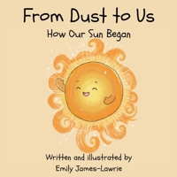 From Dust to Us: How the Sun Began B0H7K3KHL6 Book Cover