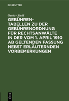 Gebühren-Tabellen Zu Der Gebührenordnung Für Rechtsanwälte in Der Vom 1. April 1910 AB Geltenden Fassung Nebst Erläuternden Vorbemerkungen 3112396774 Book Cover