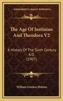 The Age Of Justinian And Theodora V2: A History Of The Sixth Century A.D. 1120722217 Book Cover