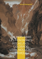 Six mois dans les Montagnes-Rocheuses: Colorado, Utah, Nouveau-Mexique: Une exploration captivante de l'Ouest américain - paysages grandioses et rencontres authentiques (French Edition) 2322558079 Book Cover