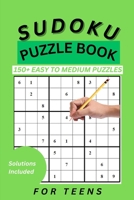 SUDOKU BOOK FOR TEENS: 150 EASY TO MEDIUM PUZZLES FOR TEENS B0CHL7W2NX Book Cover
