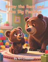 Benny the Bear and the Big Feelings: A Calming Picture Book About Managing Anger, Deep Breathing, and Emotional Control for Kids Ages 4–8 B0GK2JRXYR Book Cover