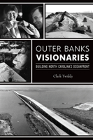 Outer Banks Visionaries: Building North Carolina's Oceanfront 1467153915 Book Cover