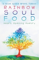 Rainbow Soul Food : Heart Opening Poetry 1982226161 Book Cover