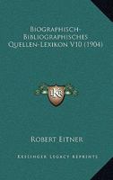 Biographisch-Bibliographisches Quellen-Lexikon V10 (1904) 1167692705 Book Cover