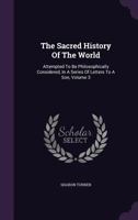 The Sacred History Of The World, As Displayed In The Creation And Subsequent Events To The Deluge: Attempted To Be Philosophically Considered, In A Series Of Letters To A Son, Volume 3... 1346521301 Book Cover