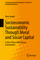 Socioeconomic Sustainability Through Moral and Social Capital: A Tale of Three Enterprising Communities in Pakistan 9819681332 Book Cover
