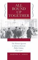 All Bound Up Together: The Woman Question in African American Public Culture, 1830-1900 (John Hope Franklin Series in African American History & Culture) 0807858455 Book Cover