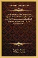 History of the Conquest of England by the Normans; Its Causes and Its Consequences in England, Scotland, Ireland and On the Continent Part Two 1019202653 Book Cover
