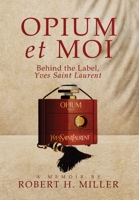 Opium et Moi: Behind the Label, Yves Saint Laurent 1963844203 Book Cover