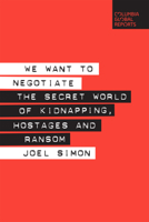 We Want to Negotiate: The Secret World of Kidnapping, Hostages and Ransom 0999745425 Book Cover
