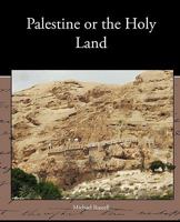 Palestine or the Holy Land: From the Earliest Period to the Present Time 1973855178 Book Cover