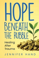 Hope Beneath the Rubble : Healing after Trauma 1968889027 Book Cover