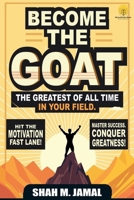 Become The GOAT - The Greatest of All Time in Your Field B0DX7H32DQ Book Cover