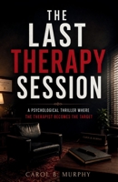 Last Therapy Session: A Psychological Thriller Where Therapist Becomes the Target (The Midnight Secrets Collection: Standalone Psychological Thrillers ... Dark Secrets and Unforgettable Endings) B0HBL2CJVL Book Cover