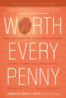 Worth Every Penny: How to Charge What You're Worth When Everyone Else is Discounting 1608322777 Book Cover