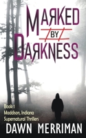 MARKED by DARKNESS: An emotionally intense, psychological thriller (Maddison, Indiana Supernatural Thriller) B084DGDWLK Book Cover
