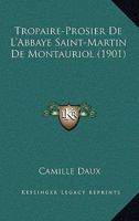 Tropaire-Prosier De L'Abbaye Saint-Martin De Montauriol (1901) 1147947244 Book Cover
