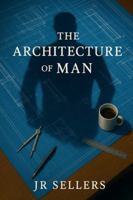 The Architecture of a Man B0G3KW75NQ Book Cover