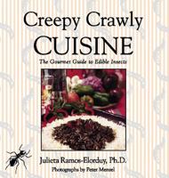 Creepy Crawly Cuisine: The Gourmet Guide to Edible Insects 089281747X Book Cover