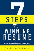 7 Steps to a Winning Resume: Get the Interviews and the Job You Want 1093137363 Book Cover
