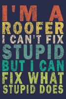 I Am A Roofer I Can't Fix Stupid But I Can Fix What Stupid Does: Funny Vintage Roofer Gifts Monthly Planner 1654555592 Book Cover